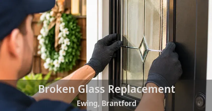 Broken Glass Replacement Ewing, Brantford - ON