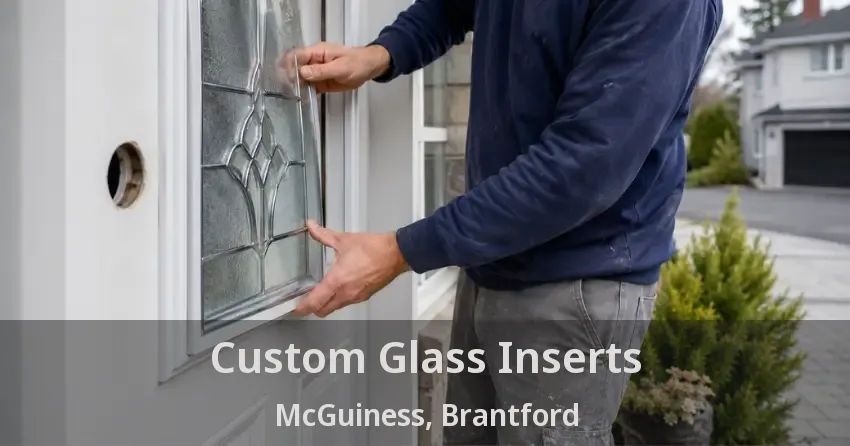 Custom Glass Inserts McGuiness, Brantford - ON