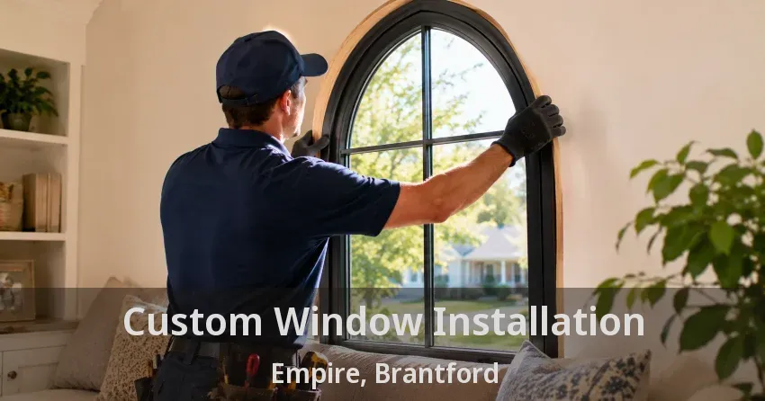 Custom Window Installation Empire, Brantford - ON