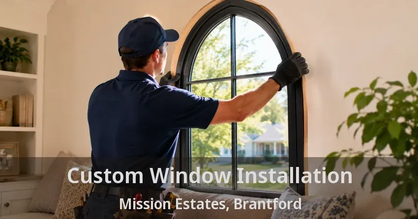 Custom Window Installation Mission Estates, Brantford - ON