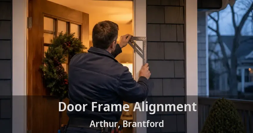 Door Frame Alignment Arthur, Brantford - ON