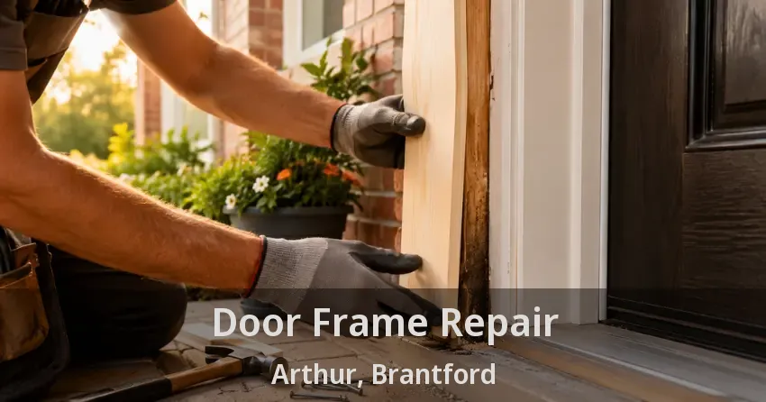 Door Frame Repair Arthur, Brantford - ON
