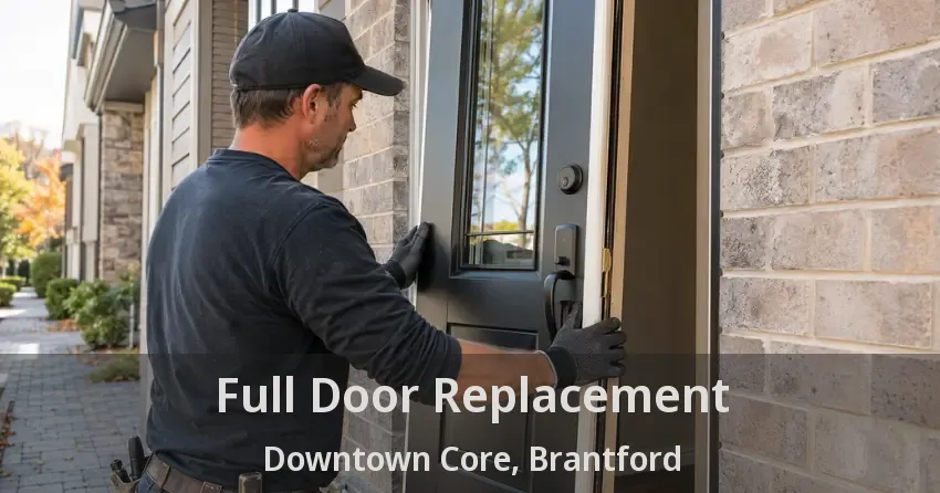 Full Door Replacement Downtown Core, Brantford - ON