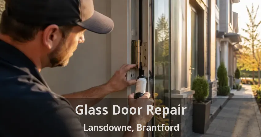 Glass Door Repair Lansdowne, Brantford - ON