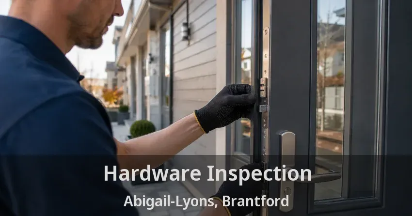 Hardware Inspection Abigail-Lyons, Brantford - ON