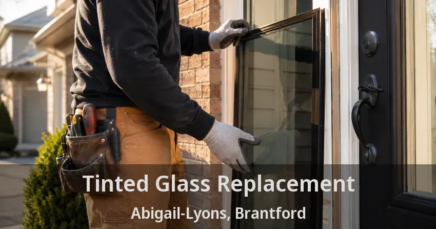Tinted Glass Replacement Abigail-Lyons, Brantford - ON