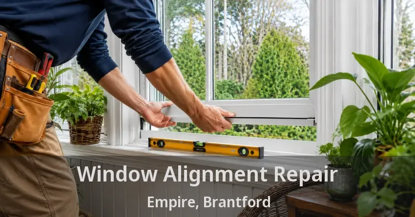 Window Alignment Repair Empire, Brantford - ON
