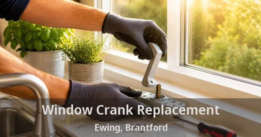Window Crank Replacement Ewing, Brantford - ON