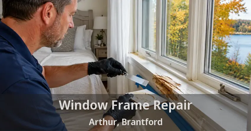 Window Frame Repair Arthur, Brantford - ON