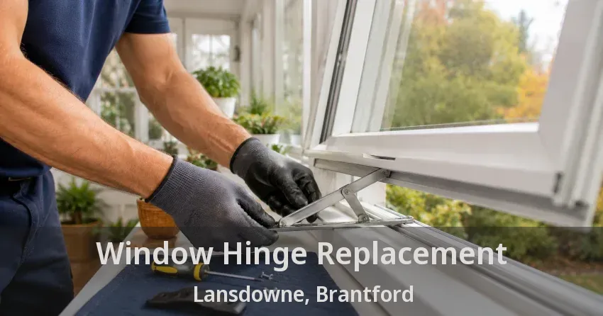 Window Hinge Replacement Lansdowne, Brantford - ON