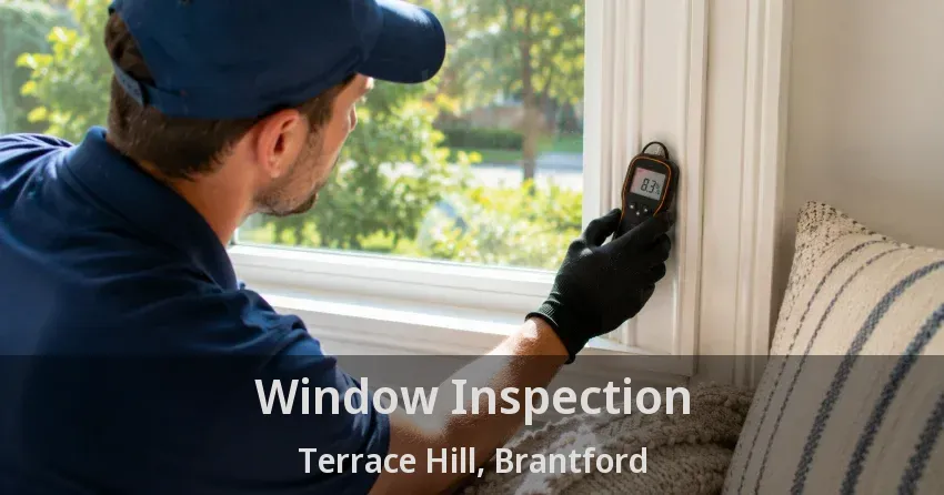 Window Inspection Terrace Hill, Brantford - ON