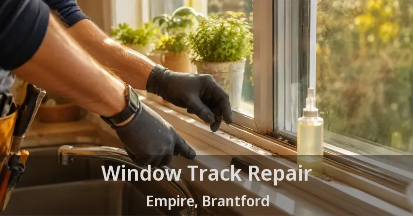 Window Track Repair Empire, Brantford - ON