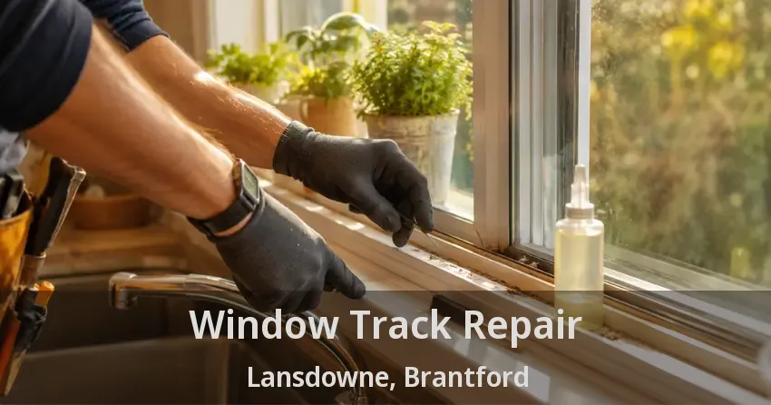 Window Track Repair Lansdowne, Brantford - ON
